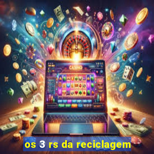 os 3 rs da reciclagem